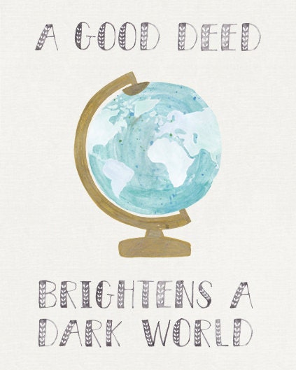 8" x 10"  "a good deed brightens a dark world" art print
