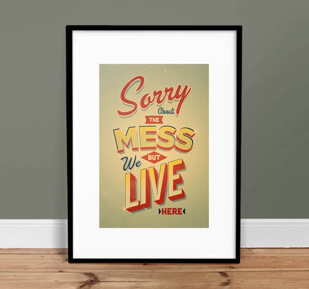 Sorry About The Mess - 13" x 19" Poster - Quote - Print - Typography