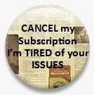 Cancel my Subscription, I'm tired of your issues. 1.25 inch Metal Pinback Button or Magnet