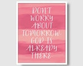Don't Worry About Tomorrow God is Already There - Ombre - Pink - Tie Dye - Christian - God - Faith - Typography Print - 8x10