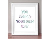 You Can Go Your Own Way  - Printable Typography Print - Poster - DIY - Digital Download - Digital Paper
