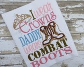 I Wear Crowns and Daddy Wears Combat Boots Girls Embroidered Shirt - Girls Shirt, Embroidered Shirt, Military Inspired Shirt, Daddy's Girl