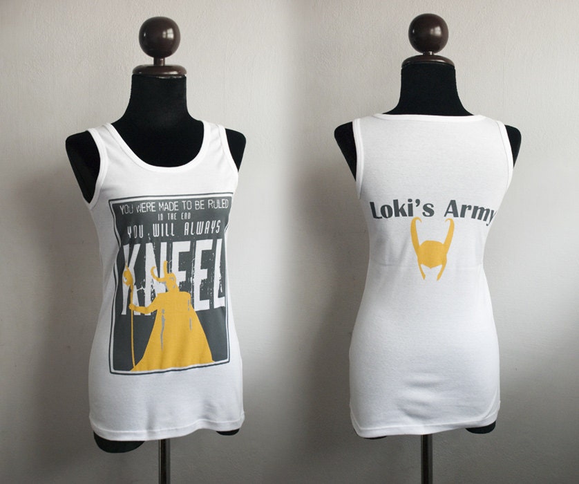 Loki : You were made to be ruled "In the end, you will always kneel" and Loki's Army with helmet on Tank Top