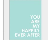 Love-Valentine-Anniversary-Wedding-Engagement-Inspirational-Typography Print - Quote Print  - Customize - You Are My Happily Ever After