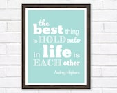 Audrey Hepburn,  Inspirational Quote, Home Decor, Typography, Love, Anniversary, Wedding, The Best Thing to Hold Onto in Life is Each Other,