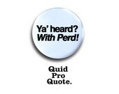 Parks & Recreation- Perd Hapley - Ya Heard with Perd pinback button