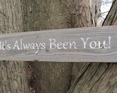 It's Always Been You  Rustic wedding sign made from reclaimed wood