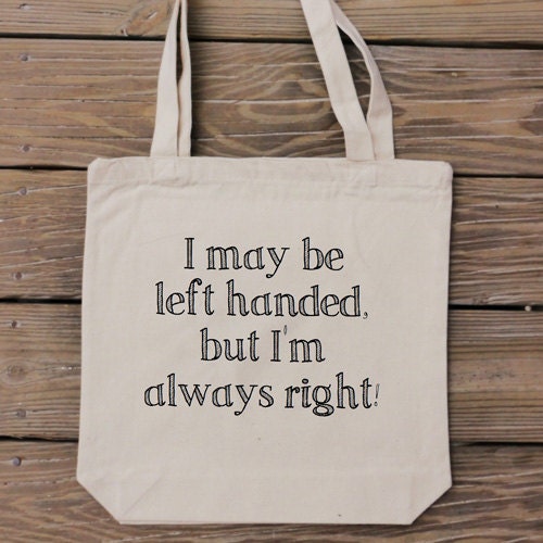 Tote Bag - l May Be Left Handed But I'm Always Right