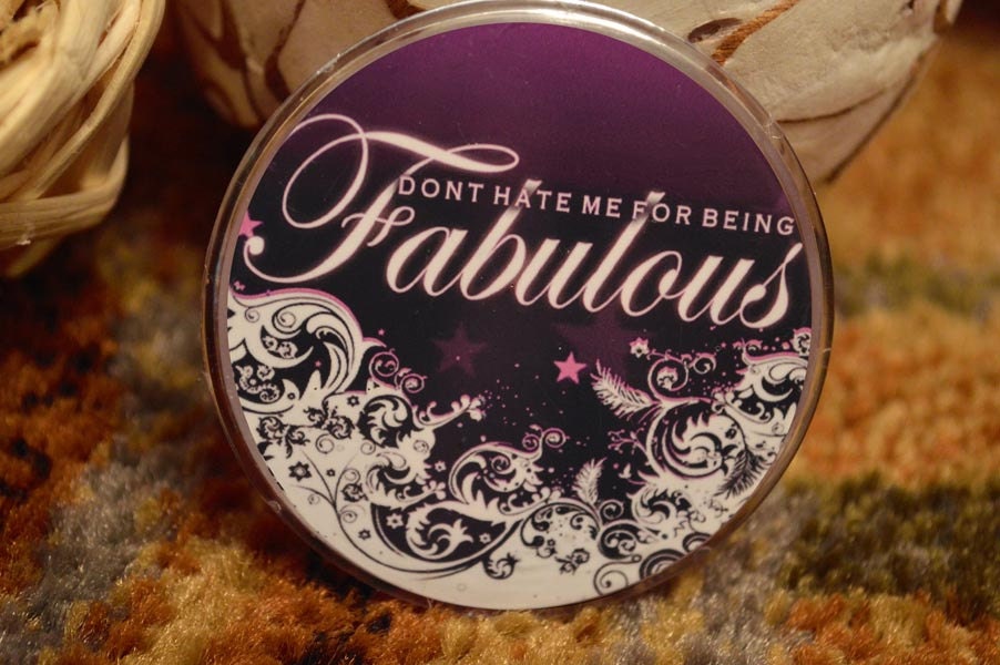 Funny Pinback Button - Dont Hate me for Being Fabulous - Hilarious Funny Humor Novelty Button Pins