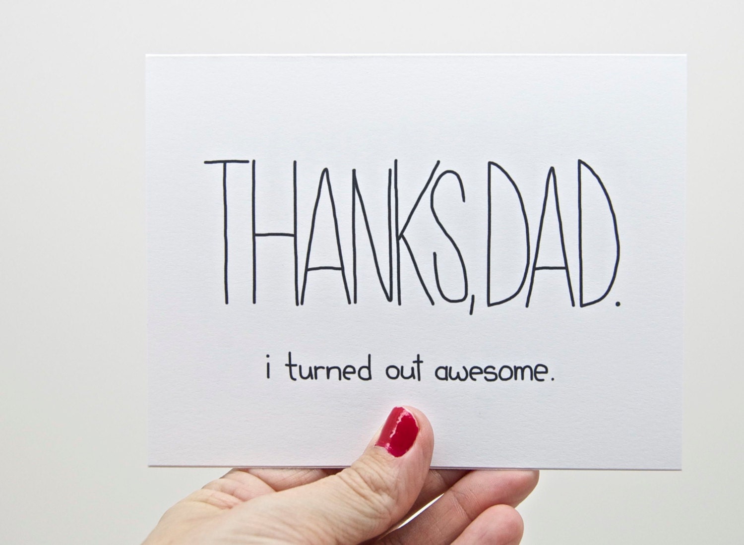 Funny Father's Day Card - Dad Birthday. Thanks Dad, I Turned Out Awesome.  Fathers Day.