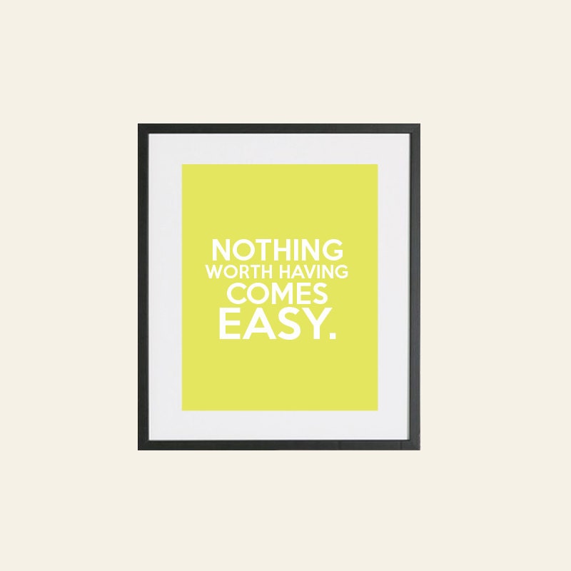 Nothing Worth Having Comes Easy Home Decor Printable, Instant Download