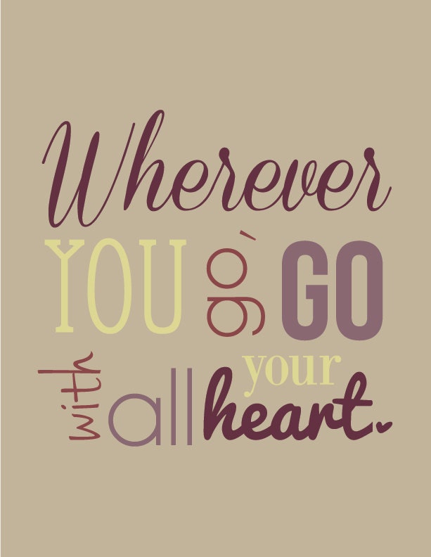 Inspirational Quote Print 8X10 : Wherever you go, go with all your heart