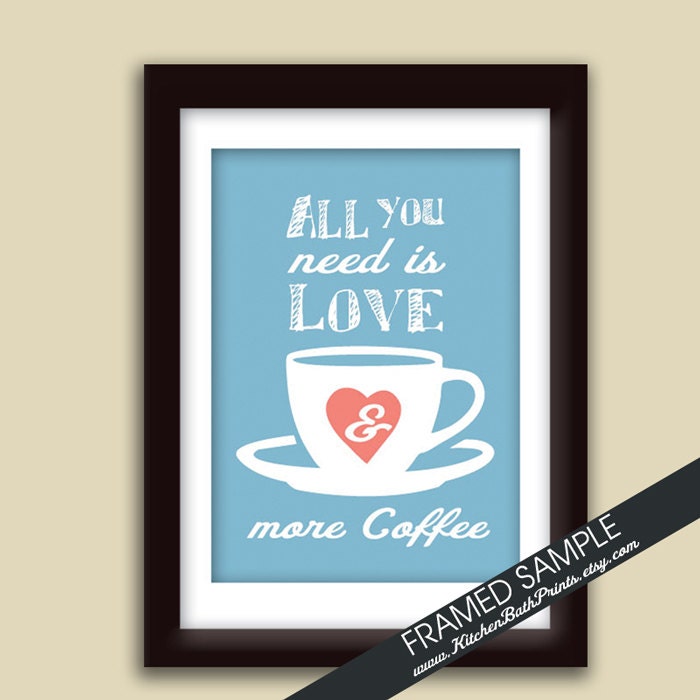 All you need is LOVE and MORE COFFEE - 5x7 Art Print (Featured in Dusk and Nectarine ) Customizable Kitchen Prints