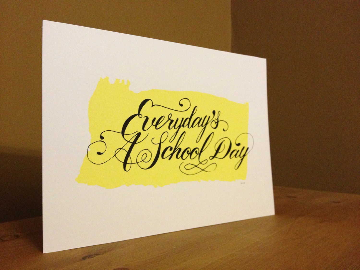 Everyday's a school day. Screen print. Limited edition of only 10