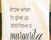 Know When To Give Up And Have A Margarita Kitchen Tea Towel