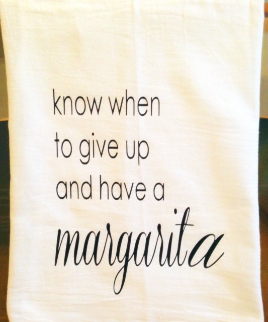 Know When To Give Up And Have A Margarita Kitchen Tea Towel