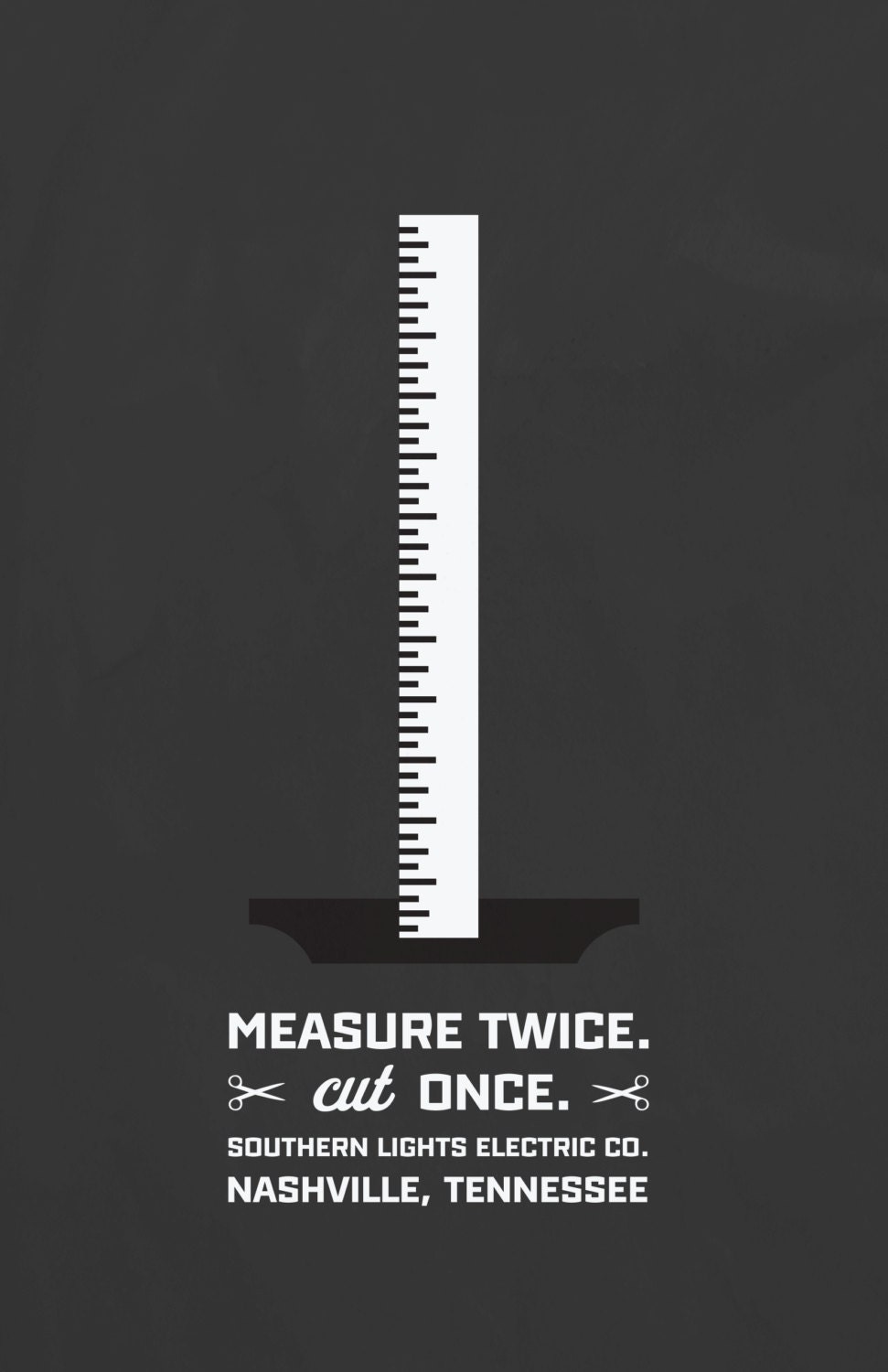 Measure twice, cut Once Print. From Southern Lights Electric Co.