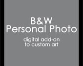 B&W Personal Photo digital add-on to custom art