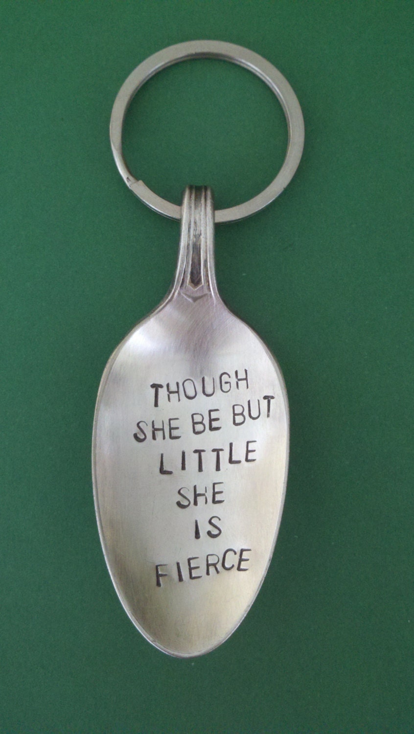 Though She Be But Little She is Fierce Stamped Spoon Keychain Keyring Recycled Silverware Vintage Flatware Crafts