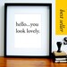 Hello You Look Lovely - Medium - Black White Typography Typographic Art Print