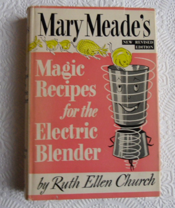 Mary Meade's magic recipes for the electric blender Ruth Ellen Church