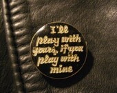Vintage I'll Play With Yours If You Play With Mine Pin Badge Button Enamel