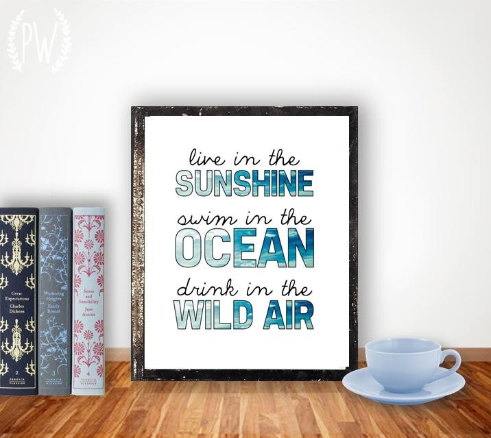 Quote Print, Inspirational printable wall art decor poster, digital - Live in the sunshine, swim in the ocean, drink in the wild air