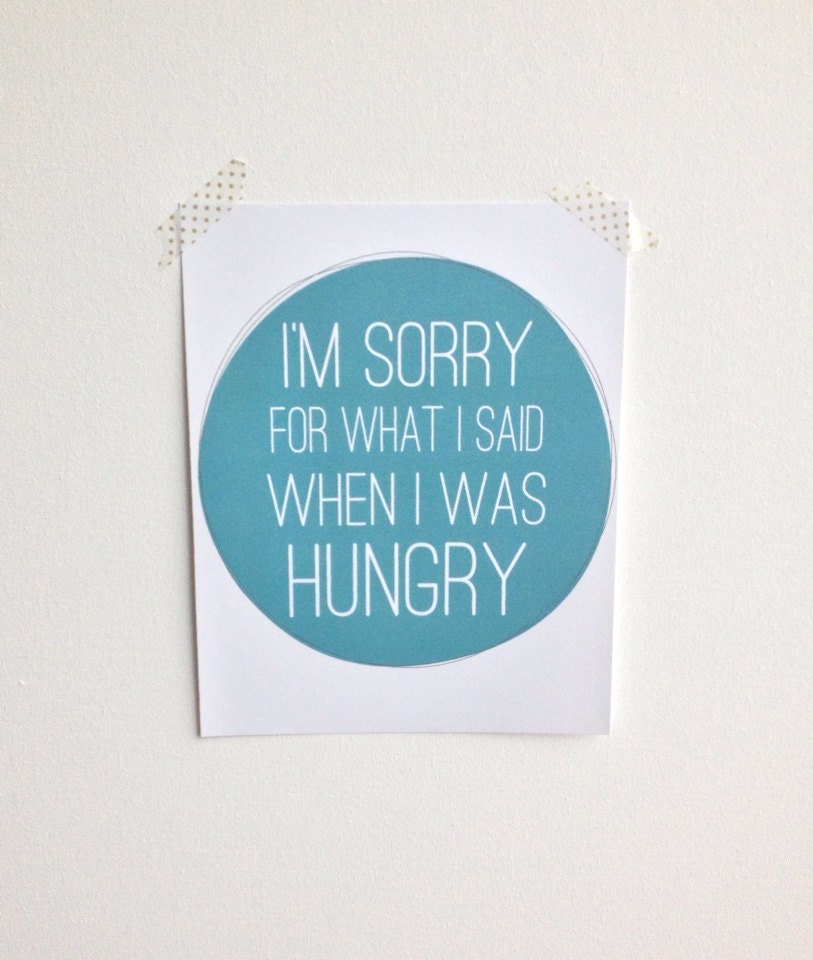 Kitchen Art Print 8 x 10 "I'm sorry for what I said when I was Hungry" print Wall art Pop art print