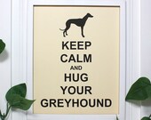 Greyhound Keep Calm Poster - 8 x 10 Art Print - Keep Calm and Hug Your Greyhound - Shown in French Vanilla - Buy 2 Posters, Get a 3rd Free