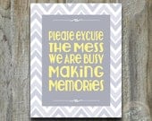 Please Excuse The Mess We Are Busy Making Memorys Art  Print Typography Subway Sign Modern Retro Yellow Gray Chevron