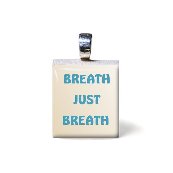 Breath Just Breath (Quote), calm down, breathing, relax Scrabble Game Tile Pendant: Necklace Charm, Wood Jewelry, chain not included - TarryTiles