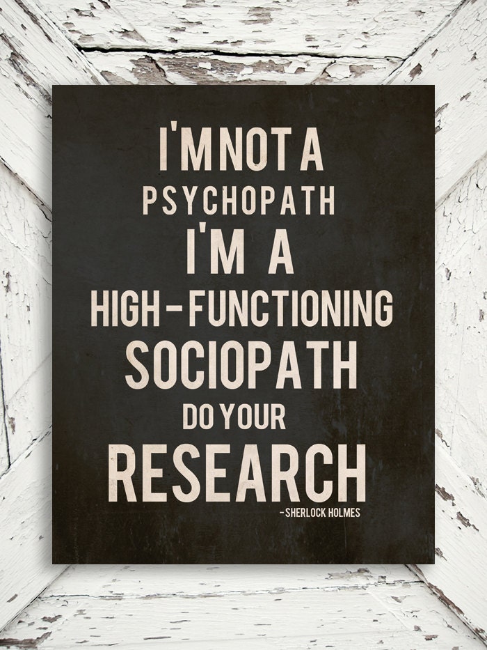 Black Friday - 10% off - Sherlock Holmes Print - Sociopath- Holmes, British, Watson, Black and White Decor- 8x10 Print