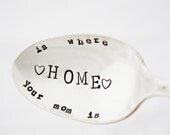 Home Is Where Your Mom Is, hand stamped spoon. Limited Edition, Ready to ship. The spoon pictured is your exact spoon.