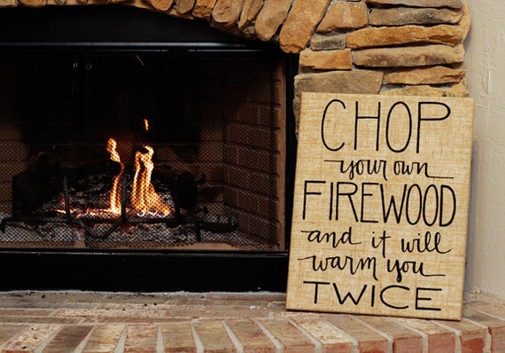 chop your own firewood