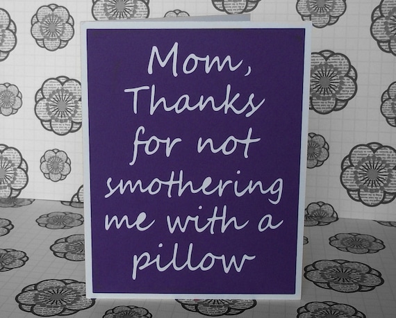 Mom Thanks For Not Smothering Me With A Pillow Purple Card