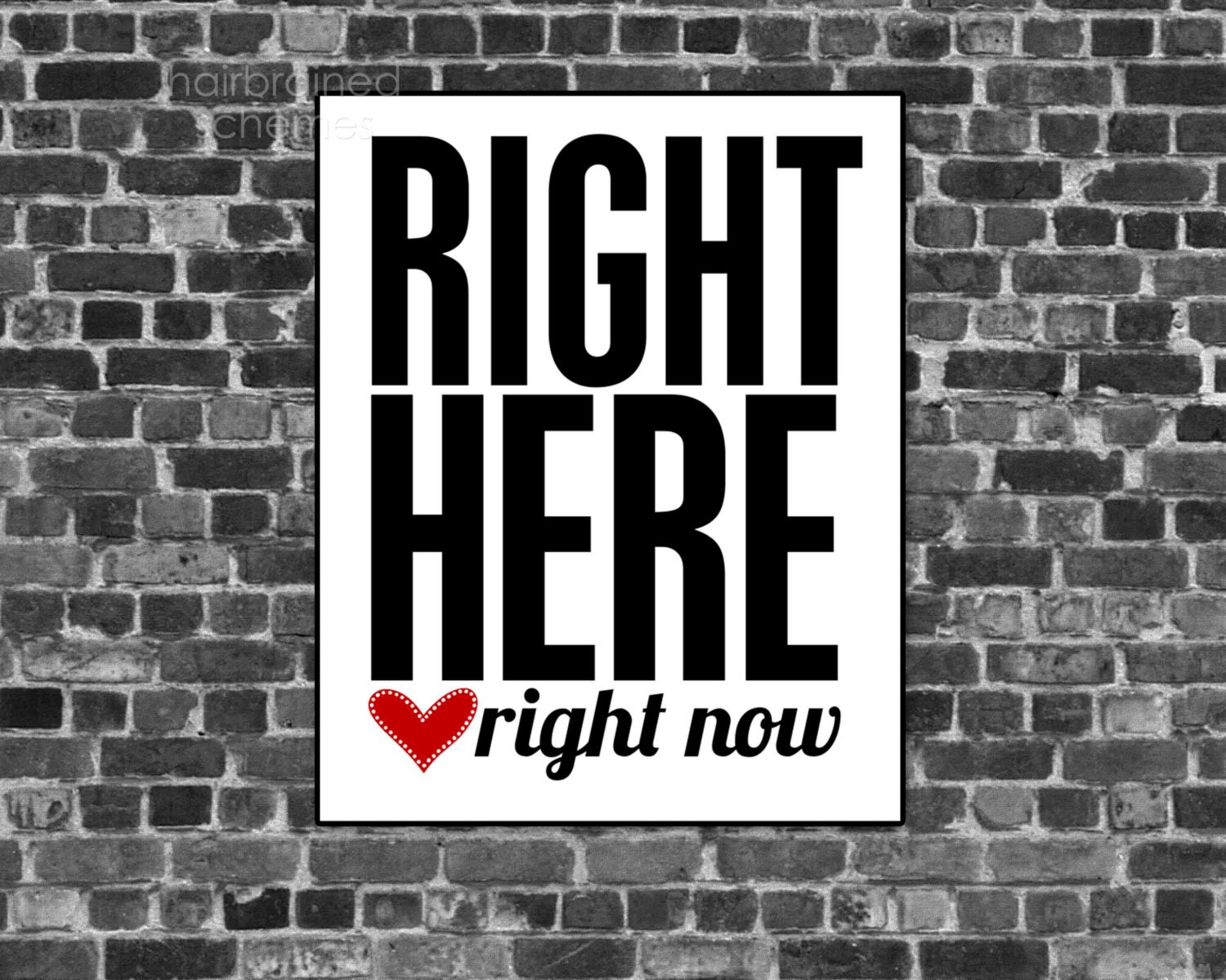 Inspirational Modern Black and White Poster - Right Here Right Now - Motivational Digital Art Print Red Heart Bold - hairbrainedschemes