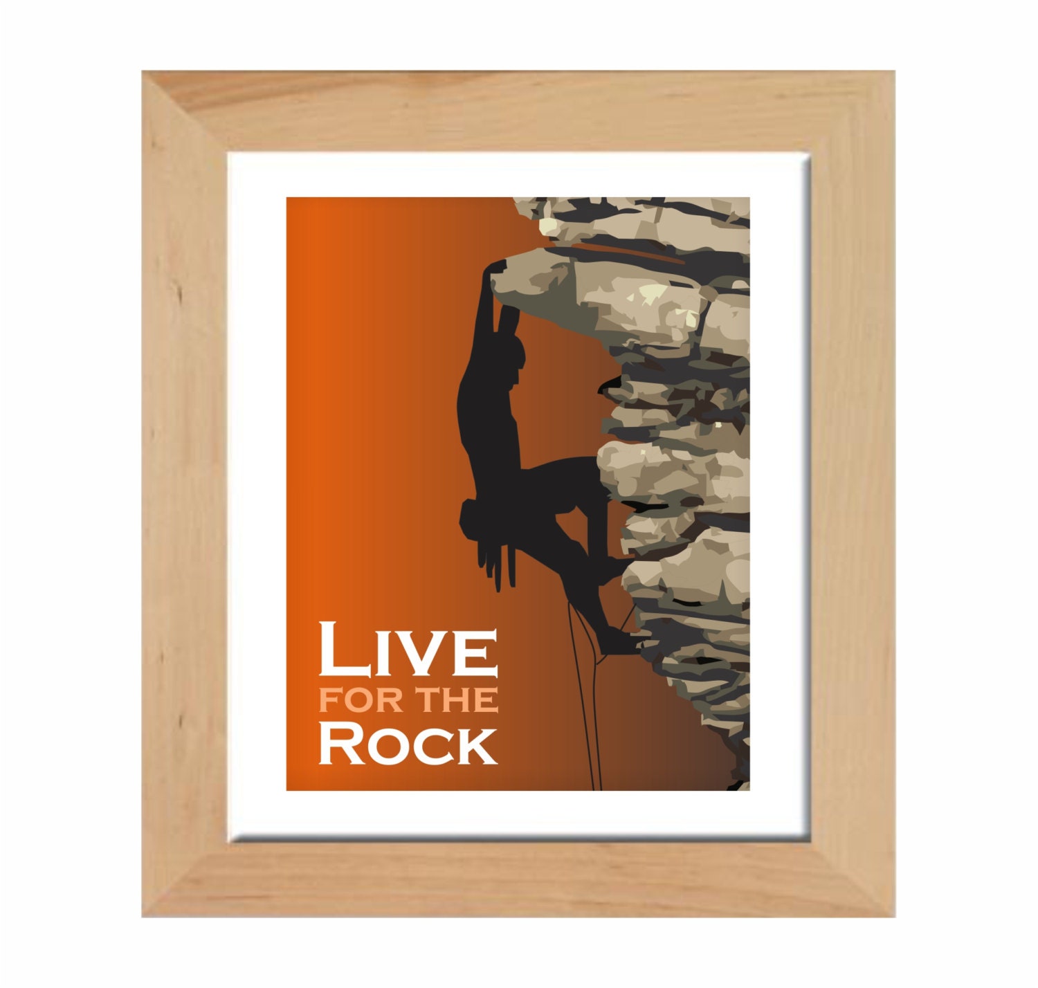 Rock Climbing Print / Rock Climbing Art / Rock Climbing Poster, Live for the Rock
