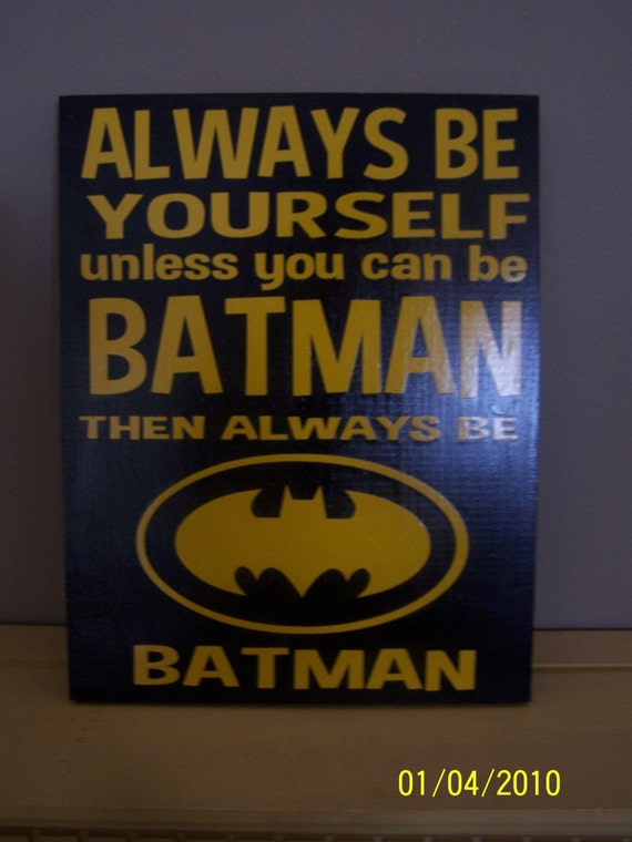 Always Be Yourself Unless You can Be Batman by WordArtTreasures