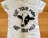 Not Your Mom Not Your Milk Vegan Animal Rights Anti-Dairy Tshirt - VeganVeins