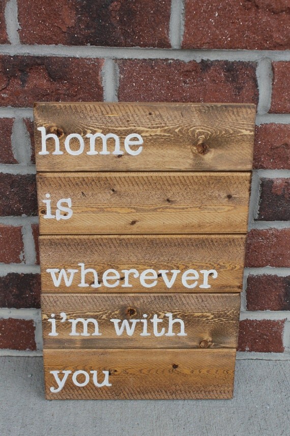 Home is wherever I'm with you Wooden Sign by SaltAndLightDesigns