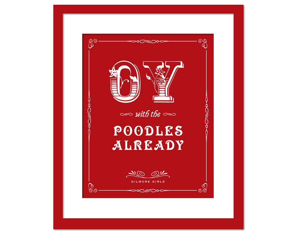 Oy With the Poodles Already - Art Print - Quotation - Typography Poster - Funny Gilmore Girls TV Show - 8 x 10 Wall Art Decor