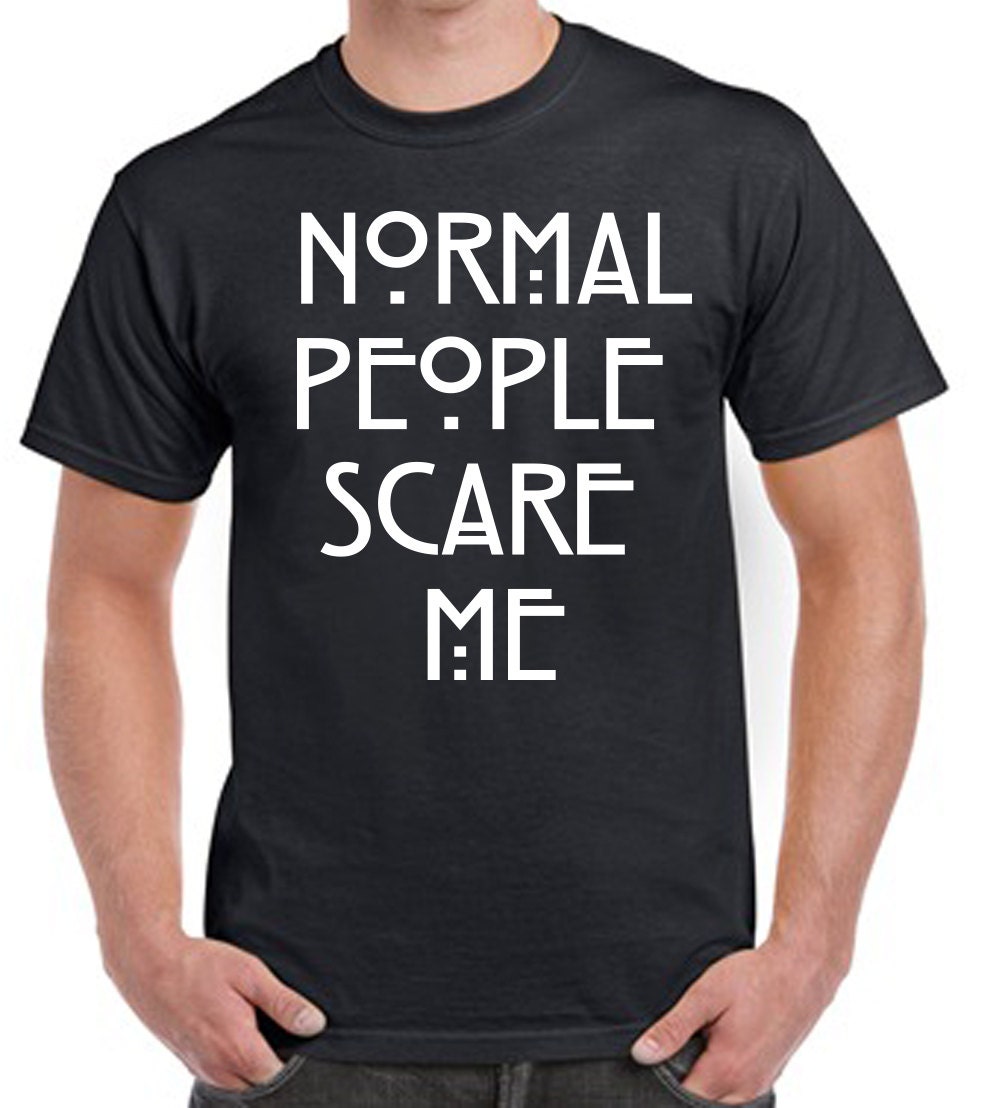 shirt normal people scare me