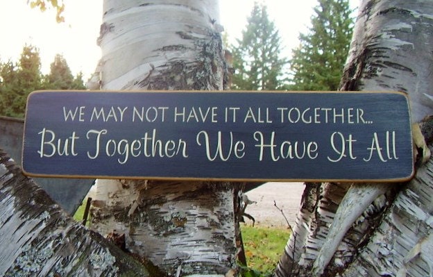 We May Not Have It All Together But Together We By Rusticnorthern