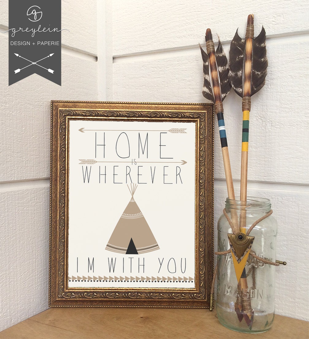 Home is wherever I'm with you // tribal / teepee / arrows / home decor / poster