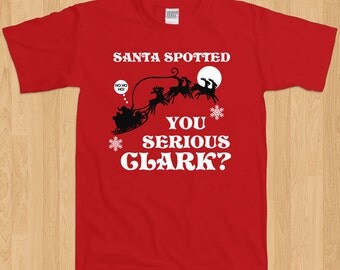 Santa Claus Spotted Are You Serious Clark Christmas Vacation Holiday ...