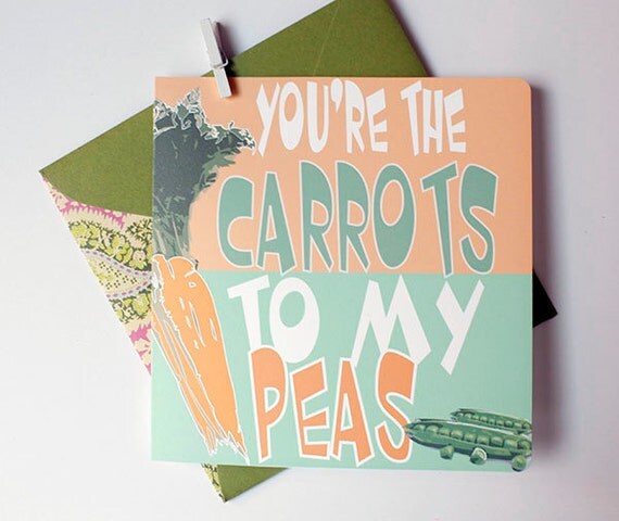 Love Card You're The Carrots To My Peas Sayings Go by stilldez
