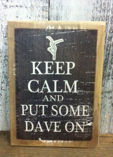 Dave dave's Band and Matthews Some by Keep  DMB nockonwood rustic Dave Calm Put signs