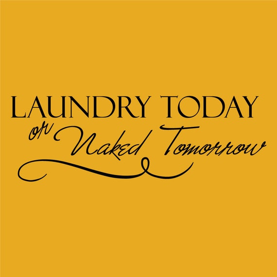 LAUNDRY TODAY Or Naked Tomorrow Decor Vinyl Wall Decal Quote