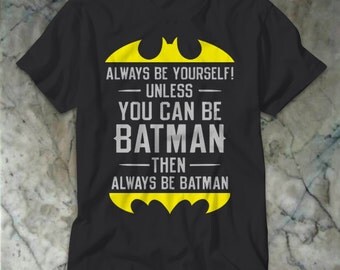 Always be Yourself Unless You Can Be Batman Then Always be Batman Men T