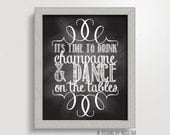 It's time to drink champagne and dance on the tables /// Chalkboard Art Print /// - designsbynicolina